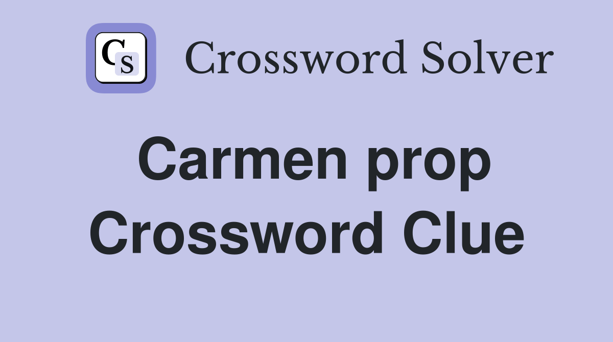 Carmen prop Crossword Clue Answers Crossword Solver